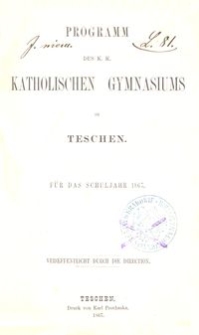 Programm des K. K. Katholischen Gymnasiums in Teschen f&uuml;r das Schuljahr 1867