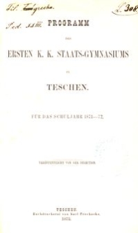Programm des Ersten K. K. Staats-Gymnasiums in Teschen f&uuml;r das Schuljahr 1871-72