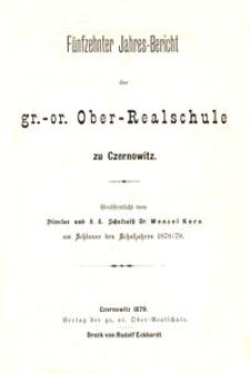 F&uuml;nfzehnter Jahres-Bericht der gr.-or. Ober-Realschule zu Czernowitz am Schlusse des Schuljahres 1878/79