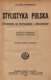 Stylistyka polska : wyjaśniona na przykładach i ćwiczeniach : książka dla młodzieży szkolnej i samouk&oacute;w