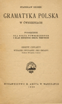 Gramatyka polska w ćwiczeniach : podręcznik dla szk&oacute;ł powszechnych i klas niższych szk&oacute;ł średnich. Z. 4