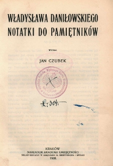 Władysława Daniłowskiego notatki do pamiętnik&oacute;w / wydał Jan Czubek
