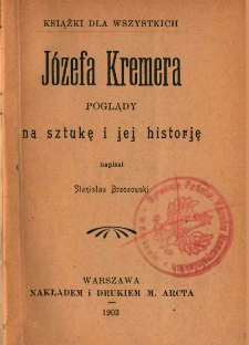 J&oacute;zefa Kremera poglądy na sztukę i jej historję / napisał Stanisław Brzozowski