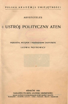 Ustr&oacute;j polityczny Aten / Arystoteles ; przeł., wstepem i objaśn. zaopatrzył Ludwik Piotrowicz ; Polska Akademja Umiejętności