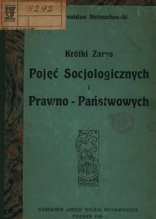 Kr&oacute;tki zarys pojęć socjologicznych i prawno-państwowych / napisał Bronisław Stelmachowski