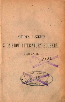 Studya i szkice z dziej&oacute;w literatury polski&eacute;j. Serya 2