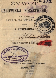 Żywot człowieka poczciwego, na wz&oacute;r Zwierciadła Mikołaja Reja. Cz. 1 i 2