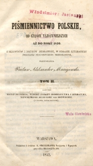 Piśmiennictwo polskie od czas&oacute;w najdawniejszych aż do roku 1830. T. 2, Wstęp do dzieła, tudzież zwroty piśmiennictwa i literatury, wewnętrznie aż do roku 1650 rozważone (z dwoma litografiami) / z rękopis&oacute;w i druk&oacute;w zebrawszy, w obrazie literatury polskiej historycznie skreślonym