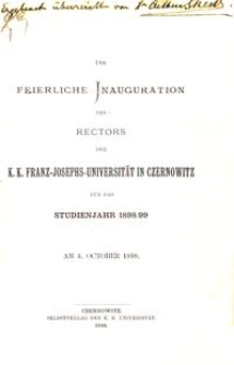 Die feierliche Inauguration des Rectors der k. k. Franz-Josephs-Universität in Czernowitz f&uuml;r das Studienjahr 1898/99 : am 4. October 1898