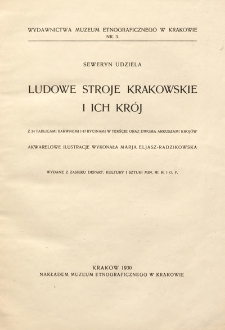 Ludowe stroje krakowskie i ich kr&oacute;j : z 34 tablicami barwnemi i 47 rycinami w tekście oraz dwoma arkuszami kroj&oacute;w