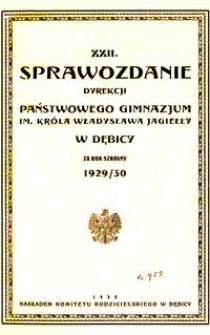 XXII. Sprawozdanie Dyrekcji Państwowego Gimnazjum im. Kr&oacute;la Władysława Jagiełły w Dębicy za rok szkolny 1929/30