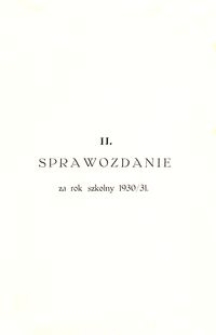 [Sprawozdanie Dyrekcji Gimnazjum Państwowego im. Kr&oacute;la Władysława Jagiełły w Drohobyczu za lata szkolne 1929/30, 1930/31 i 1931/32] : II. Sprawozdanie za rok szkolny 1930/31