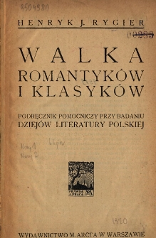 Walka romantyk&oacute;w i klasyk&oacute;w : podręcznik pomocniczy przy badaniu dziej&oacute;w literatury polskiej