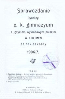 Sprawozdanie Dyrekcyi c. k. gimnazyum z językiem wykładowym polskim w Kołomyi za rok szkolny 1906/7