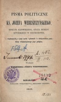 Pisma polityczne ks. J&oacute;zefa Wereszczyńskiego, biskupa kijowskiego, opata benedyktyńskiego w Sieciechowie, z wiadomością o jego życiu i pismach i z dołączeniem podobizny własnoręcznego jego podpisu