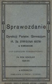 Sprawozdanie Dyrekcji Państw. Gimnazjum im. św. Stanisława Kostki w Końskich : (typ gimnazjum: humanistyczny) : za rok szkolny 1929/30