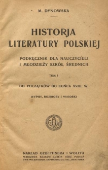 Historja literatury polskiej : podręcznik dla nauczycieli i młodzieży szk&oacute;ł średnich. T.1, Od początk&oacute;w do końca XVIII w : wypisy, rozbiory i wnioski