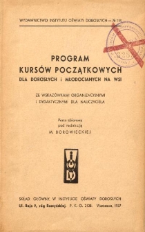 Program kurs&oacute;w początkowych dla dorosłych i mlodocianych na wsi : ze wskaz&oacute;wkami organizacyjnymi i dydaktycznymi dla nauczyciela : praca zbiorowa