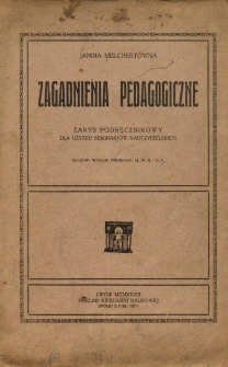 Zagadnienia pedagogiczne : zarys podręcznikowy : dla użytku seminarj&oacute;w nauczycielskich