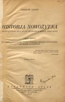 Historja nowożytna : podręcznik dla klas wyższych szk&oacute;ł średnich. Cz. 2, Od pierwszego rozbioru Polski i wybuchu rewolucji francuskiej do czas&oacute;w najnowszych