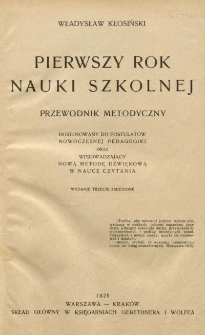 Pierwszy rok nauki szkolnej : przewodnik metodyczny dostosowany do postulat&oacute;w nowoczesnej pedagogiki oraz wprowadzający nową metodę dźwiękową w nauce czytania