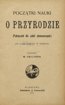 Początki nauki o przyrodzie : (podręcznik dla szk&oacute;ł elementarnych)