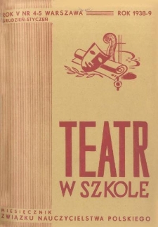 Teatr w Szkole : miesięcznik Związku Nauczycielstwa Polskiego, 1938-39, nr 4-5