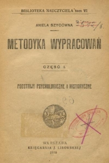Metodyka wypracowań. Cz. 1, Podstawy psychologiczne i historyczne