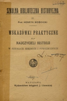 Wskaz&oacute;wki praktyczne dla nauczycieli historji w szkołach średnich i powszechnych