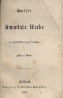 Goethes s&auml;mmtliche Werke : in sechsunddrei&szlig;ich B&auml;nden. Bd. 10