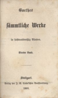 Goethes s&auml;mmtliche Werke : in sechsunddrei&szlig;ich B&auml;nden. Bd. 4